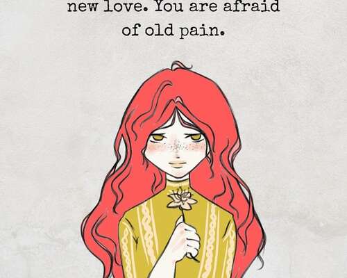 Emme me pelkää uutta rakkautta, me pelkäämme ...