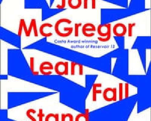 Jon McGregor: Lean Fall Stand