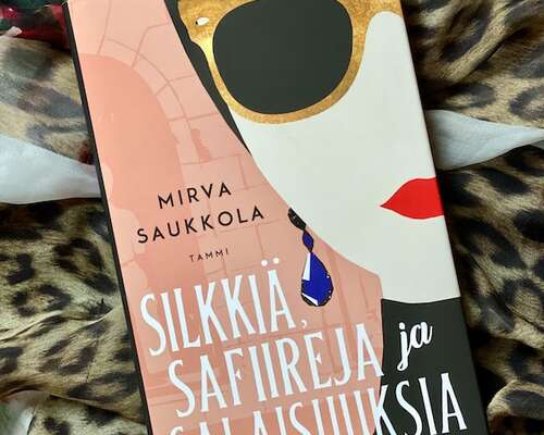 Mirva Saukkola: Silkkiä, safiireita ja salais...