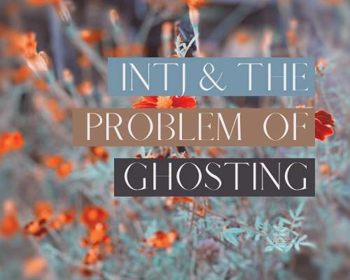 INTJ and the problem of ghosting