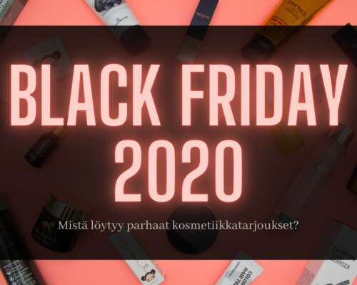 Black Friday 2020 parhaat kosmetiikkatärpit!