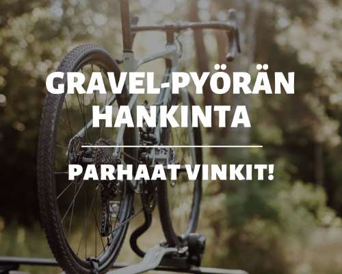Gravel-pyörän hankinta - Näillä vinkeillä onn...