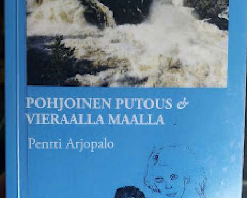 Pentti Arjopalo: Pohjoinen putous & Vieraalla...