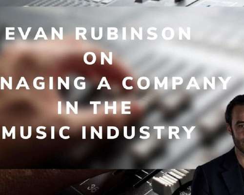 Evan Rubinson on Managing a Company in the Mu...