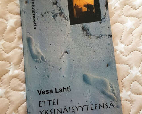 Vesa Lahti: Ettei yksinäisyyteensä murenisi
