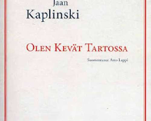 Luettua: Jaan Kaplinski - Olen kevät Tartossa...
