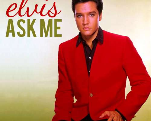 Elvis – Ask Me