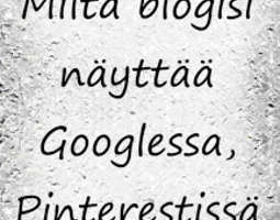 Miten blogisi näkyy Googlessa, Pinterestissä ...