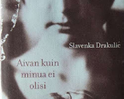 Slavenka Draculić - Aivan kuin minua ei olisi
