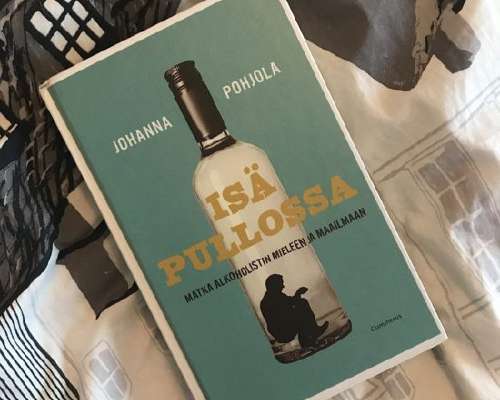 Johanna Pohjola – Isä pullossa: Matka alkohol...