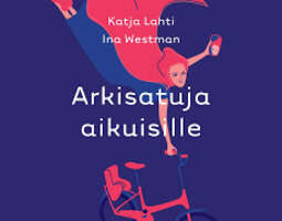 Katja Lahti & Ina Westman: Arkisatuja aikuisille