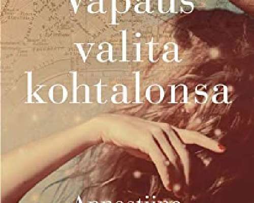 Annastiina Heikkilä: Vapaus valita kohtalonsa