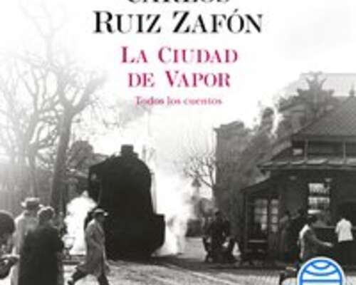 Carlos Ruiz Zafón: La ciudad de vapor