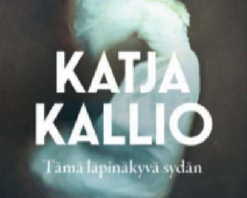Katja Kallio: Tämä läpinäkyvä sydän