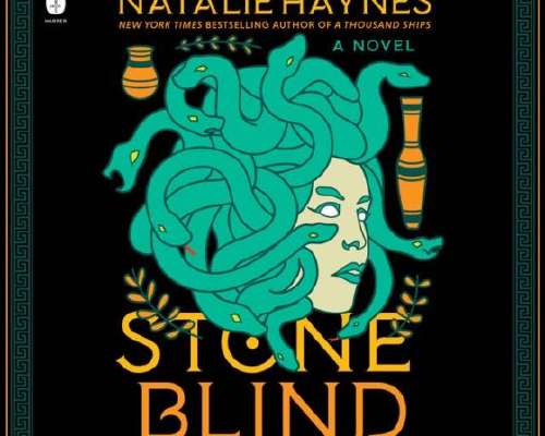 Natalie Haynes: Stone Blind: Medusa’s Story