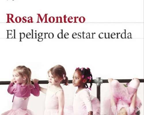 Rosa Montero: El peligro de estar cuerda