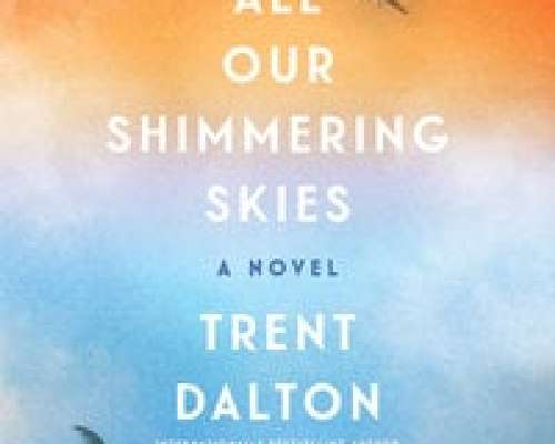 Trent Dalton: All Our Shimmering Skies