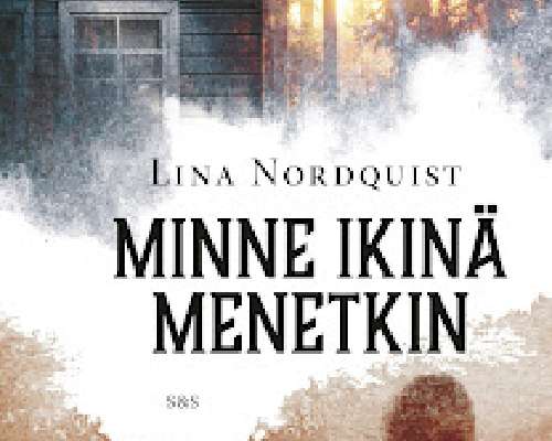 Lina Nordquist: Minne ikinä menetkin
