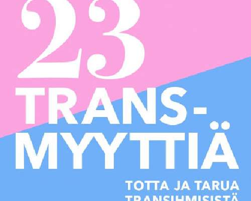 23 transmyyttiä – Totta ja tarua transihmisis...