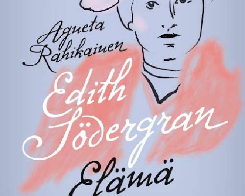 Agneta Rahikainen: Edith Södergran – Elämä