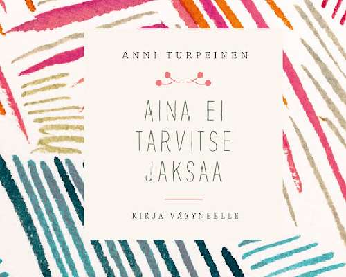 Anni Turpeinen: Aina ei tarvitse jaksaa – Kir...