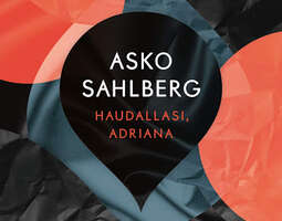 Asko Sahlberg: Haudallasi, Adriana - Sairausk...
