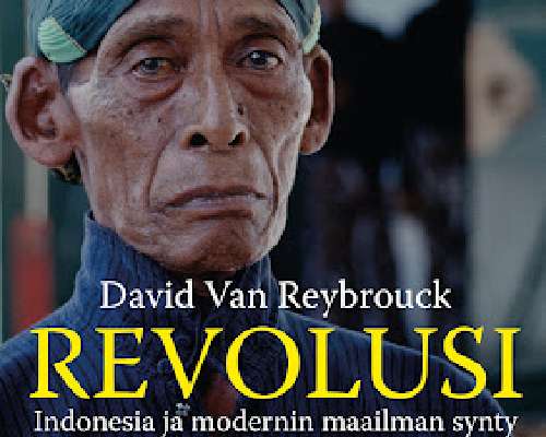 David Van Reybrouck: Revolusi. Indonesia ja m...