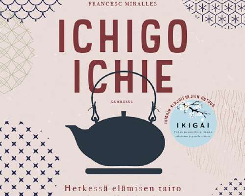 Ichigo ichie - Hetkessä elämisen taito japani...