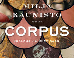 Milja Kaunisto: Corpus - Kuolema ja kurtisaan...