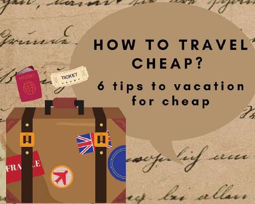 How to travel cheap? 6 tips to vacation for cheap