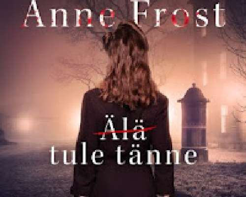 Anne Frost: (Älä) tule tänne