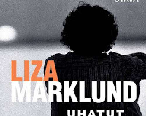 Liza Marklund: Uhatut