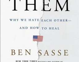Ben Sasse: Them, why we hate each other and h...