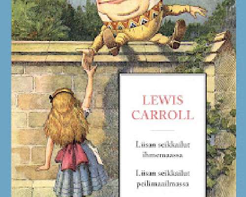 Lewis Carroll - Liisan seikkailut ihmemaassa ...