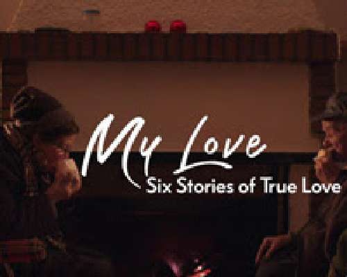 My Love: Kuusi tarinaa tosirakkaudesta