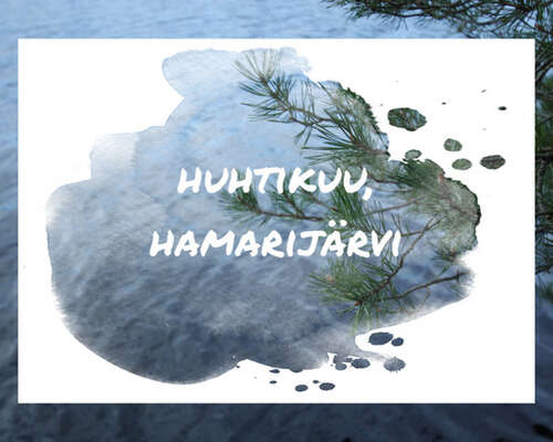 Huhtikuu, Hamarijärvi