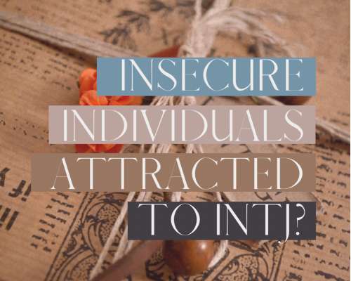 Insecure individuals are drawn to INTJs