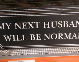 My next husband will be normal :)