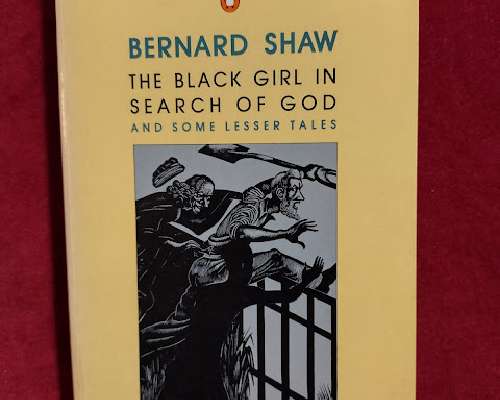 Bernard Shaw: The Black Girl in Search of God...