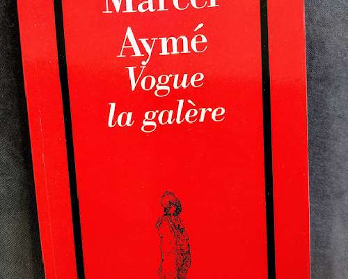 Marcel Aymé: Vogue la galère