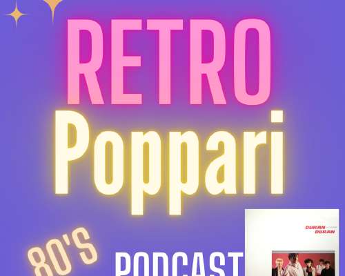 Retropoppari Podcast osa 7: Duran Duran, Viis...