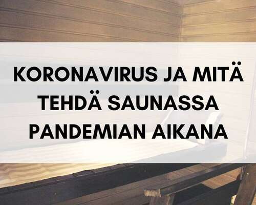 Koronavirus ja mitä tehdä saunassa pandemian ...