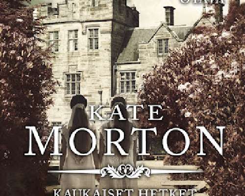 Kirja-arvostelu: Kate Morton / Kaukaiset hetket