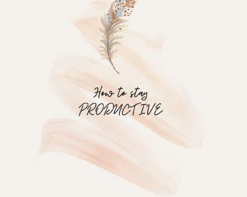 How to stay PRODUCTIVE