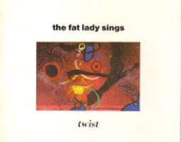 The Fat Lady Sings - Twist