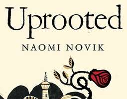 Naomi Novik: Uprooted