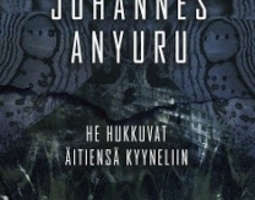 Johannes Anyuru - He hukkuvat äitiensä kyyneliin